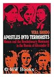 Apostles into Terrorists: Women and the Revolutionary Movement in the Russia of Alexander II