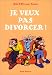 Je veux pas divorcer !