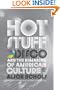 Hot Stuff: Disco and the Remaking of American Culture