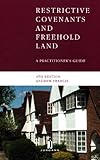 Restrictive covenants and freehold land : a practitioner's guide