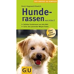 Hunderassen von A-Z . Der gro�e GU Kompass: Beliebte Hunderassen aus aller Welt. Den passenden Welpen finden. Extra: Den passenden Welpen finden