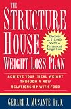 The Structure House Weight Loss Plan: Achieve Your Ideal Weight through a New Relationship with Food