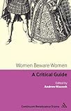 Women Beware Women: A Critical Guide (Continuum Renaissance Drama)