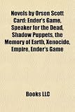 Novels by Orson Scott Card: Ender's Game, Speaker for the Dead, Shadow Puppets, the Memory of Earth, Xenocide, Empire (Study Guide)