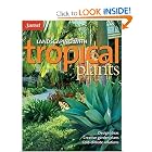 Landscaping with Tropical Plants: Design Ideas, Creative Garden Plans, Cold-Climate... by Editors of Sunset Books