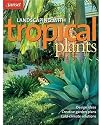 Landscaping with Tropical Plants: Design Ideas, Creative Garden Plans, Cold-Climate Solutions
