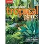Landscaping with Tropical Plants: Design Ideas, Creative Garden Plans, Cold-Climate Solutions (Sunset Series)