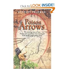 Poison Arrows: The Amazing Story of How Prozac and Anaesthetics Were Developed from Deadly Jungle Poison Darts
