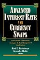 Advanced Interest Rate and Currency Swaps: State-of-the-art Products, Strategies and Risk Management Applications
