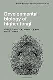 Developmental biology of higher fungi : symposium of the British Mycological Society held at the University of Manchester, April 1984