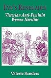 Eve's renegades : victorian anti-feminist women novelists