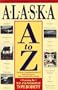 Alaska A to Z: The Most Comprehensive Book of Facts and Figures Ever Compiled About Alaska