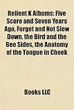 Relient K Albums: Five Score and Seven Years Ago, Forget and Not Slow Down, the Bird and the Bee Sides, the Anatomy of the Tongue in Che-