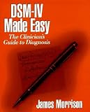 By James Morrison MD: DSM-IV Made Easy: The Clinician`s Guide to Diagnosis First (1st) Edition