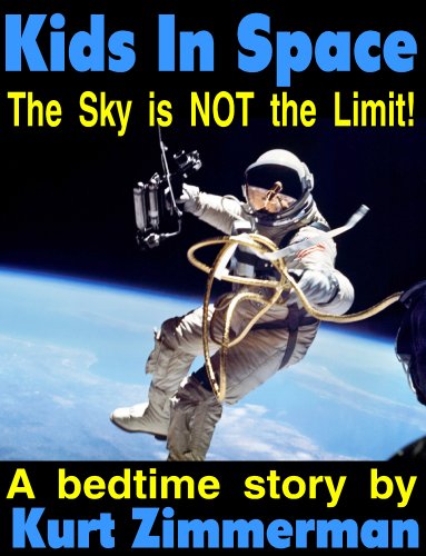 Kids In Space (The Sky is NOT the Limit!), by Kurt Zimmerman