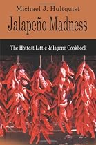 Jalapeno Madness: The Hottest Little Jalapeno Cookbook