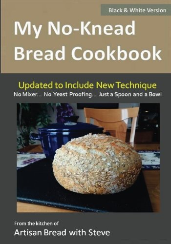 My No-Knead Bread Cookbook (B&W Version): From the Kitchen of Artisan Bread with Steve, by Steve Gamelin, Taylor Olson