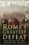 Rome's Greatest Defeat: Massacre in the Teutoburg Forest