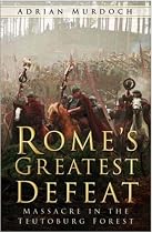 Rome's Greatest Defeat: Massacre in the Teutoburg Forest