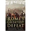 Rome's Greatest Defeat: Massacre in the Teutoburg Forest