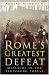 Rome's Greatest Defeat: Massacre in the Teutoburg Forest