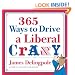 365 Ways to Drive a Liberal Crazy