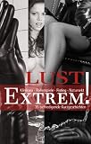 Lust Extrem!: 35 befriedigende Kurzgeschichten - u. a. Linda Freese