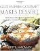 The Gluten-free Gourmet Makes Dessert: More Than 200 Wheat-free Recipes for Cakes, Cookies, Pies and Other Sweets