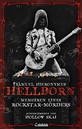 Samuel Hieronymus Hellborn: Memoiren eines Rockstar-Mörders (German Edition)