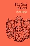 The Son of God : the origin of Christology and the history of Jewish-Hellenistic religion