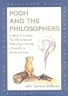 Pooh and the Philosophers : In Which It Is Shown That All of Western Philosophy Is Merely a Preamble to Winnie-The-Pooh