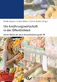 Produkt-Bild: Die Ern&auml;hrungswirtschaft in der &Ouml;ffentlichkeit: Social Media als neue Herausforderung der PR
