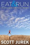 Eat and Run: My Unlikely Journey to Ultramarathon Greatness