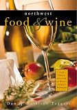Northwest Food & Wine: Great Food to Serve With the Wines of Oregon & Washington Dan Taggart, Kathleen Taggart