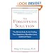 The Forgiveness Solution: The Whole-Body Rx for Finding True Happiness, Abundant Love, and Inner Peace