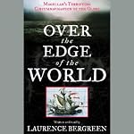 Over the Edge of the World: Magellan's Terrifying Circumnavigation of the Globe | Laurence Bergreen