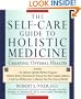 The Self-care Guide to Holistic Medicine: Creating Optimal Health