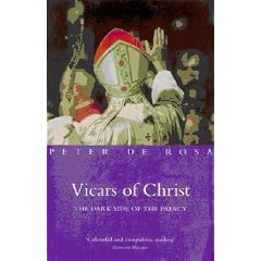 Vicars of Christ: The Dark Side of the Papacy