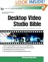 Desktop Video Studio Bible : Producing Video, DVD, and Websites for Profit