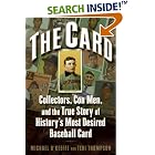 Click here to buy The Card: Collectors, Con Men, and the True Story of History's Most Desired Baseball Card by Michael O'keeffe and Teri Thompson.
