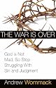 The War Is Over: God Is Not Mad, So Stop Struggling with Sin and Judgment