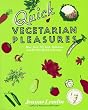 Quick Vegetarian Pleasures: More than 175 Fast, Delicious, and Healthy Meatless Recipes