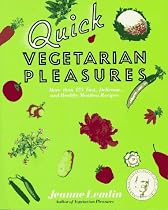 Quick Vegetarian Pleasures: Fast, Delicious, and Healthy Meatless Recipes