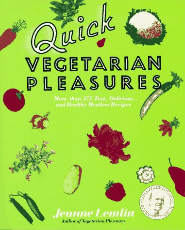 Quick Vegetarian Pleasures: Fast, Delicious, and Healthy Meatless Recipes