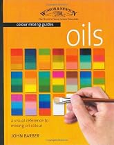 Winsor & Newton Colour Mixing Guides: Oils: A Visual Reference to Mixing Oil Colour