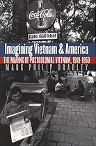 Imagining Vietnam and America: The Making of Postcolonial Vietnam, 1919-1950 (New Cold War History)