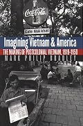 Imagining Vietnam and America: The Making of Postcolonial Vietnam, 1919-1950 (The New Cold War History)