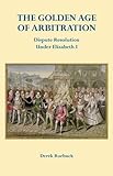 The golden age of arbitration : dispute resolution under Elizabeth I
