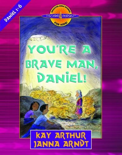 You're a Brave Man, Daniel! (Discover 4 Yourself Inductive Bible Studies for Kids)