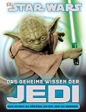 STAR WARS Das geheime Wissen der Jedi: Ihre Ausbildung . Ihre größten Abenteuer